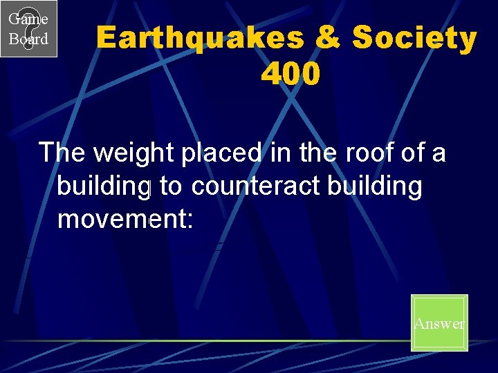 Game Board Earthquakes & Society 400 The weight placed in the roof of a