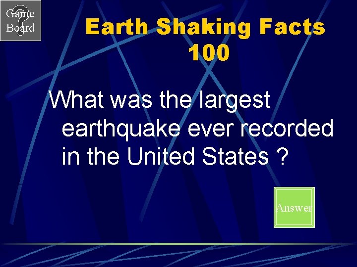 Game Board Earth Shaking Facts 100 What was the largest earthquake ever recorded in