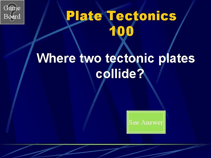 Game Board Plate Tectonics 100 Where two tectonic plates collide? See Answer 