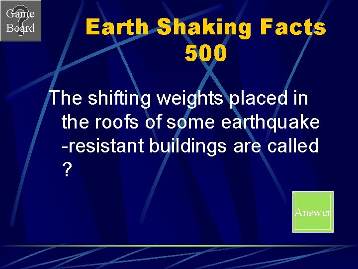 Game Board Earth Shaking Facts 500 The shifting weights placed in the roofs of