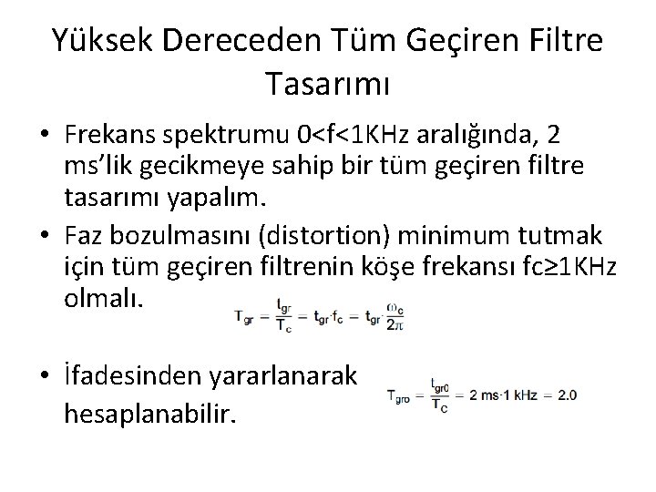 Yüksek Dereceden Tüm Geçiren Filtre Tasarımı • Frekans spektrumu 0<f<1 KHz aralığında, 2 ms’lik