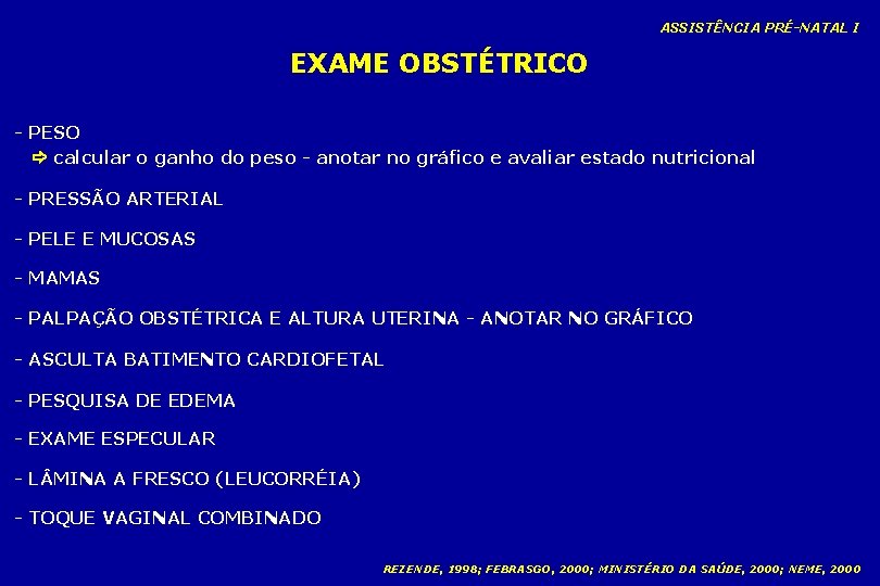 ASSISTÊNCIA PRÉ-NATAL I EXAME OBSTÉTRICO - PESO calcular o ganho do peso - anotar