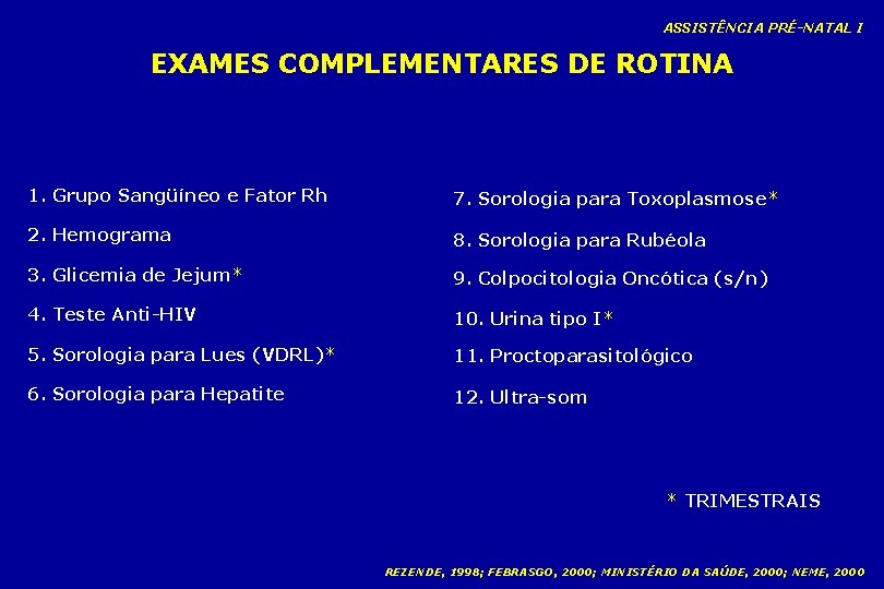 ASSISTÊNCIA PRÉ-NATAL I EXAMES COMPLEMENTARES DE ROTINA 1. Grupo Sangüíneo e Fator Rh 7.