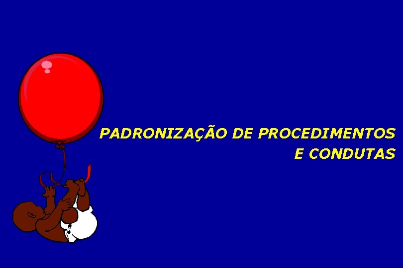 PADRONIZAÇÃO DE PROCEDIMENTOS E CONDUTAS 