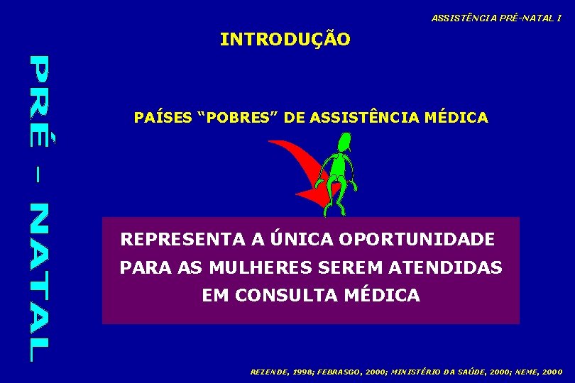 ASSISTÊNCIA PRÉ-NATAL I INTRODUÇÃO PAÍSES “POBRES” DE ASSISTÊNCIA MÉDICA REPRESENTA A ÚNICA OPORTUNIDADE PARA