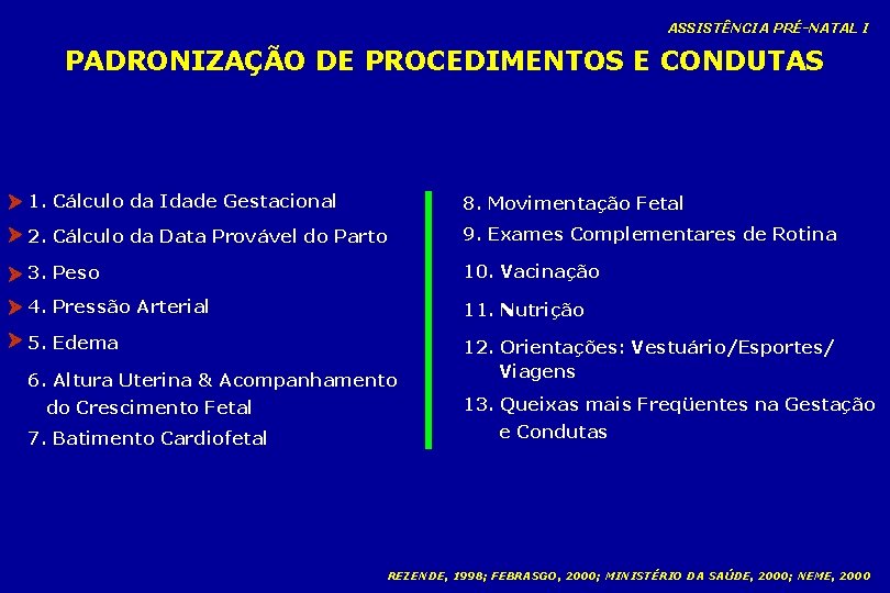 ASSISTÊNCIA PRÉ-NATAL I PADRONIZAÇÃO DE PROCEDIMENTOS E CONDUTAS 1. Cálculo da Idade Gestacional 8.
