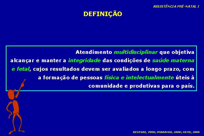 ASSISTÊNCIA PRÉ-NATAL I DEFINIÇÃO Atendimento multidisciplinar que objetiva alcançar e manter a integridade das