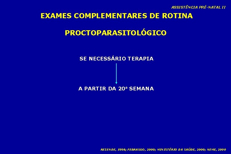 ASSISTÊNCIA PRÉ-NATAL II EXAMES COMPLEMENTARES DE ROTINA PROCTOPARASITOLÓGICO SE NECESSÁRIO TERAPIA A PARTIR DA