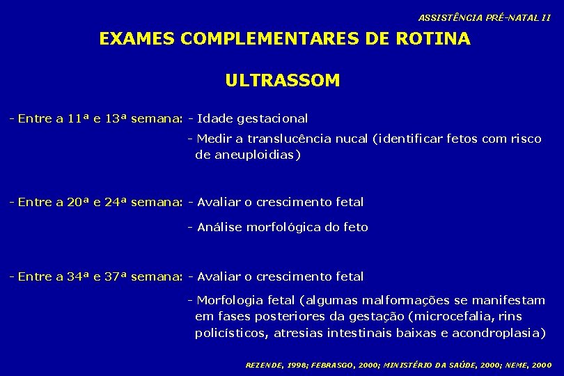 ASSISTÊNCIA PRÉ-NATAL II EXAMES COMPLEMENTARES DE ROTINA ULTRASSOM - Entre a 11ª e 13ª