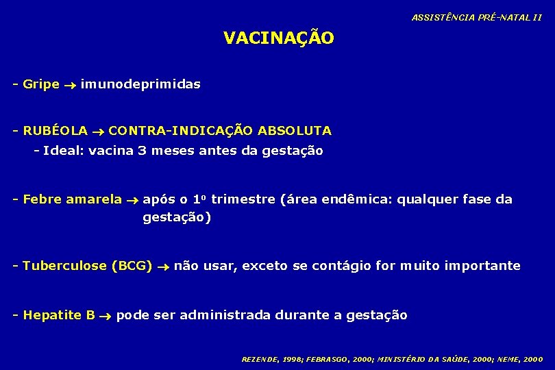 ASSISTÊNCIA PRÉ-NATAL II VACINAÇÃO - Gripe imunodeprimidas - RUBÉOLA CONTRA-INDICAÇÃO ABSOLUTA - Ideal: vacina