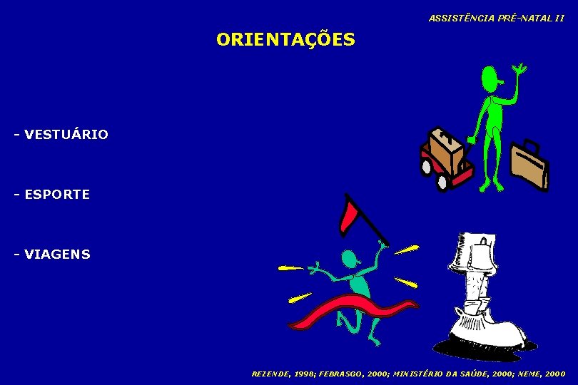 ASSISTÊNCIA PRÉ-NATAL II ORIENTAÇÕES - VESTUÁRIO - ESPORTE - VIAGENS REZENDE, 1998; FEBRASGO, 2000;