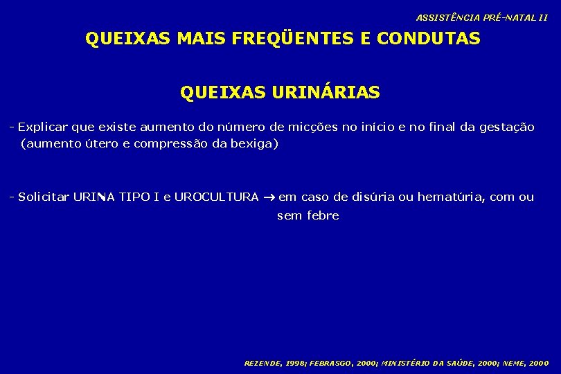 ASSISTÊNCIA PRÉ-NATAL II QUEIXAS MAIS FREQÜENTES E CONDUTAS QUEIXAS URINÁRIAS - Explicar que existe