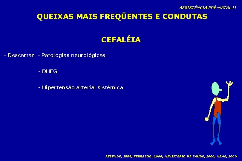 ASSISTÊNCIA PRÉ-NATAL II QUEIXAS MAIS FREQÜENTES E CONDUTAS CEFALÉIA - Descartar: - Patologias neurológicas