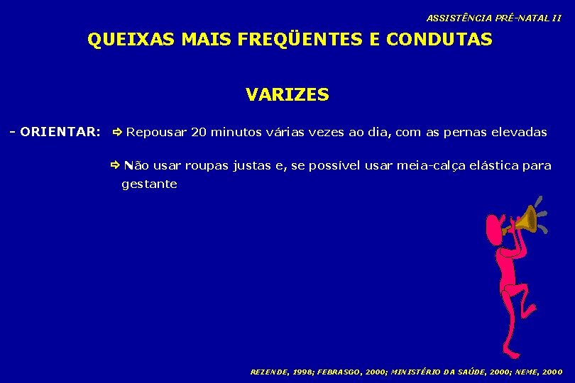 ASSISTÊNCIA PRÉ-NATAL II QUEIXAS MAIS FREQÜENTES E CONDUTAS VARIZES - ORIENTAR: Repousar 20 minutos