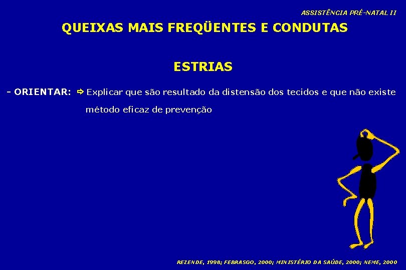 ASSISTÊNCIA PRÉ-NATAL II QUEIXAS MAIS FREQÜENTES E CONDUTAS ESTRIAS - ORIENTAR: Explicar que são