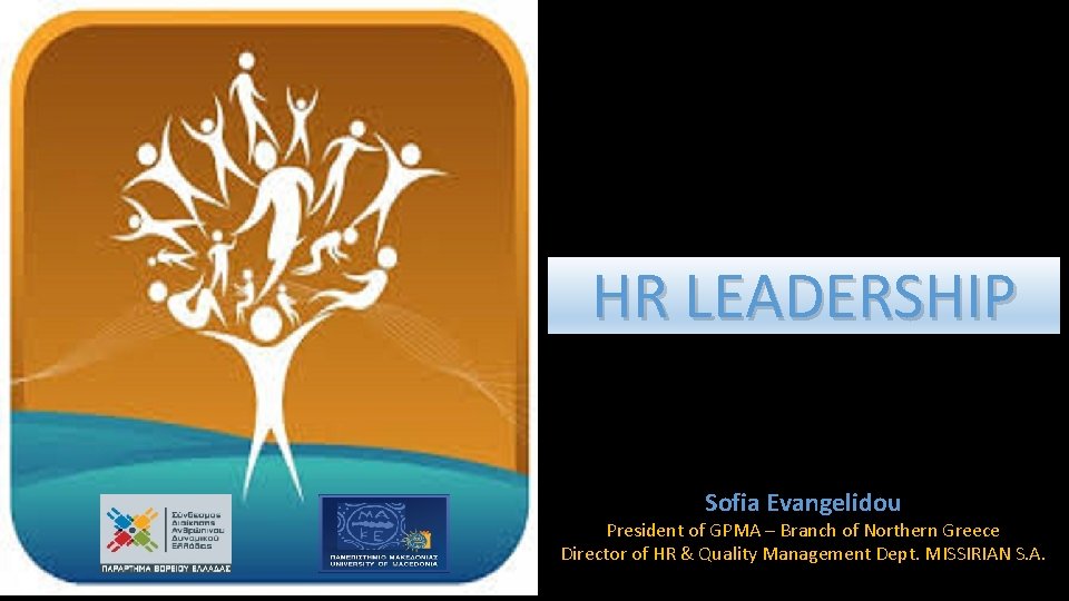 HR LEADERSHIP Sofia Evangelidou President of GPMA – Branch of Northern Greece Director of