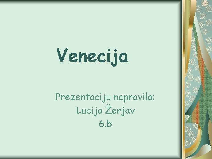 Venecija Prezentaciju napravila: Lucija Žerjav 6. b 