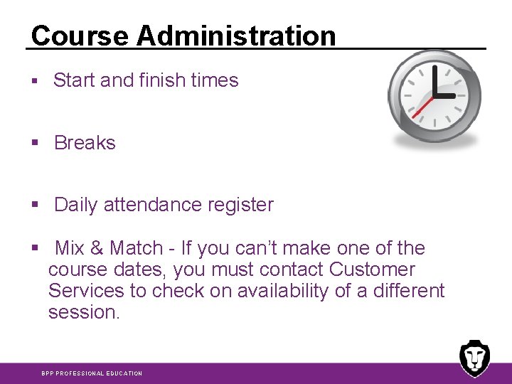 Course Administration § Start and finish times § Breaks § Daily attendance register §