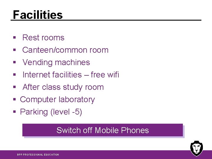 Facilities § § § § Rest rooms Canteen/common room Vending machines Internet facilities –