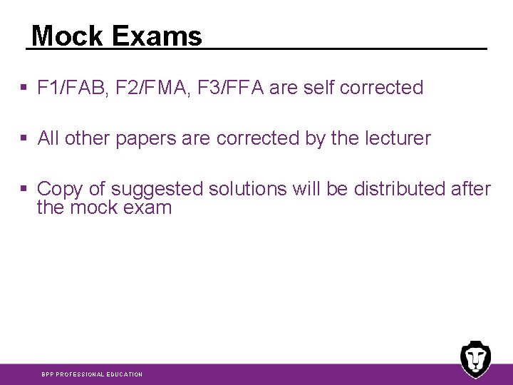 Mock Exams § F 1/FAB, F 2/FMA, F 3/FFA are self corrected § All