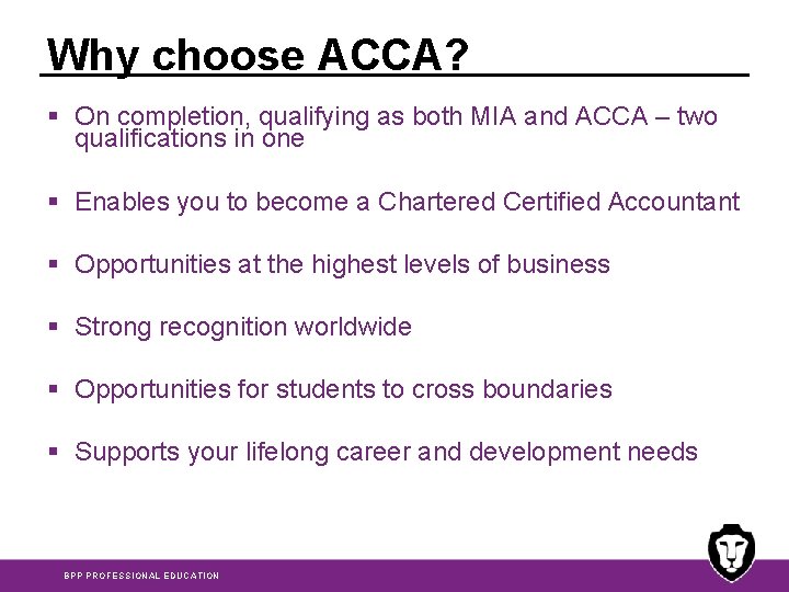 Why choose ACCA? § On completion, qualifying as both MIA and ACCA – two