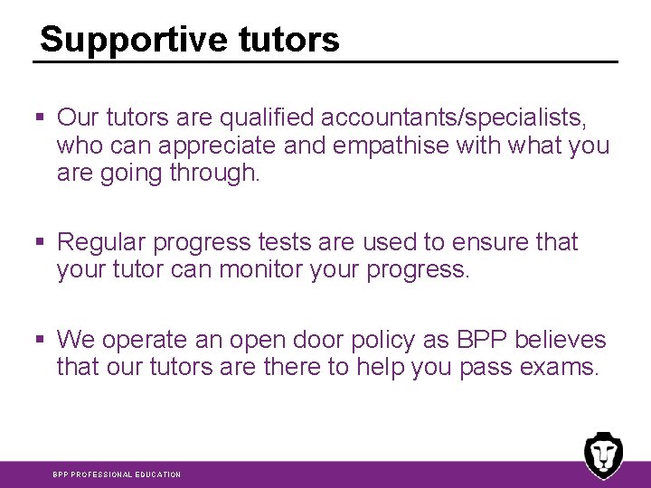 Supportive tutors § Our tutors are qualified accountants/specialists, who can appreciate and empathise with