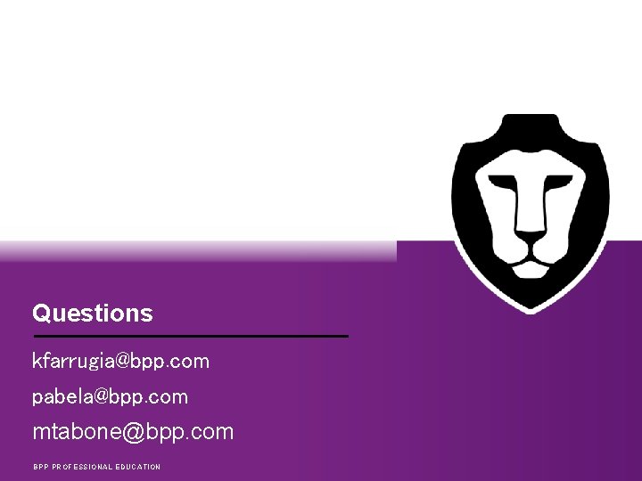 Questions kfarrugia@bpp. com pabela@bpp. com mtabone@bpp. com BPP PROFESSIONAL EDUCATION 