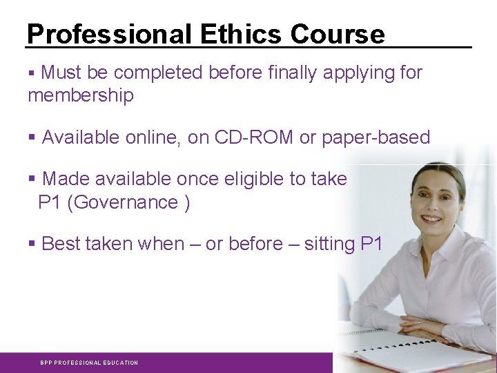 Professional Ethics Course § Must be completed before finally applying for membership § Available