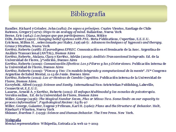 Bibliografía Bandler, Richard y Grinder, John (1982): De sapos a príncipes. Cuatro Vientos, Santiago