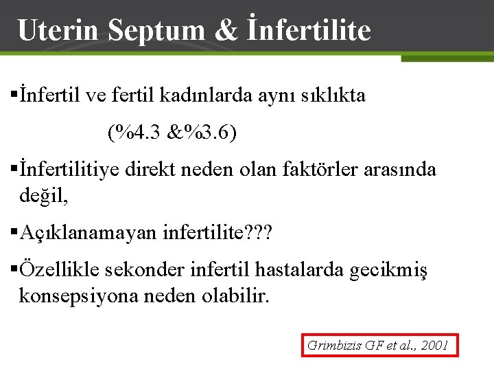 Uterin Septum & İnfertilite §İnfertil ve fertil kadınlarda aynı sıklıkta (%4. 3 &%3. 6)