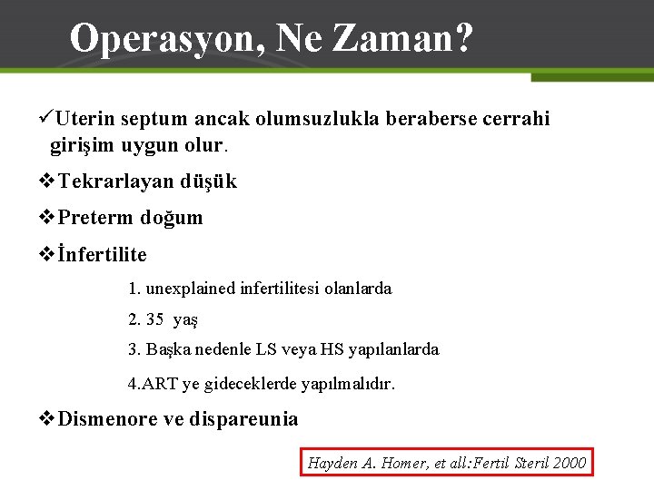 Operasyon, Ne Zaman? üUterin septum ancak olumsuzlukla beraberse cerrahi girişim uygun olur. v. Tekrarlayan