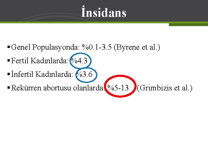 İnsidans § Genel Populasyonda: %0. 1 -3. 5 (Byrene et al. ) § Fertil