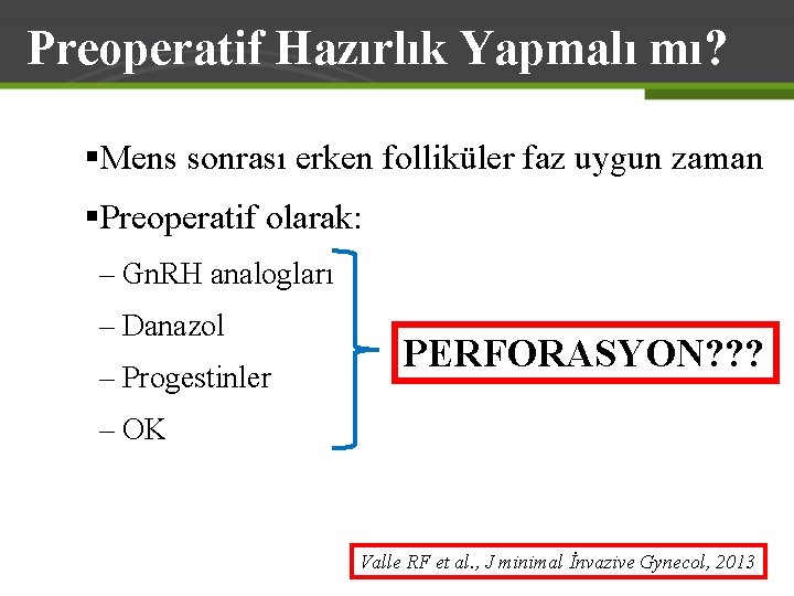 Preoperatif Hazırlık Yapmalı mı? §Mens sonrası erken folliküler faz uygun zaman §Preoperatif olarak: –