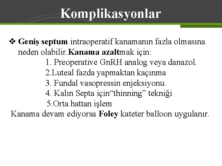 Komplikasyonlar v Geniş septum intraoperatif kanamanın fazla olmasına neden olabilir. Kanama azaltmak için: 1.