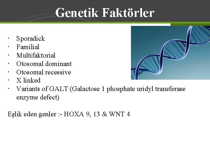 Genetik Faktörler Sporadick Familial Multifaktorial Otosomal dominant Otosomal recessive X linked Variants of GALT