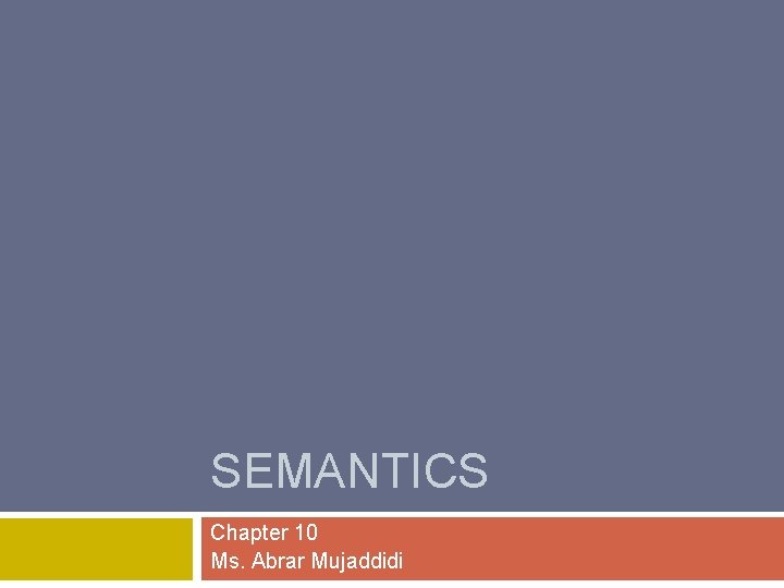 SEMANTICS Chapter 10 Ms. Abrar Mujaddidi 