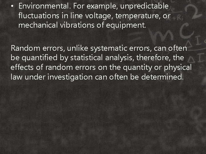  • Environmental. For example, unpredictable fluctuations in line voltage, temperature, or mechanical vibrations