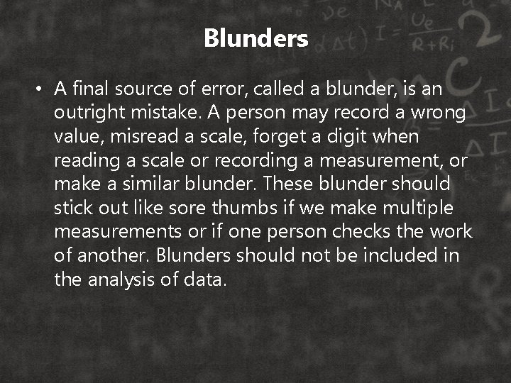 Blunders • A final source of error, called a blunder, is an outright mistake.