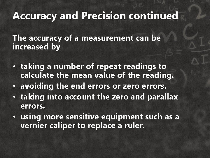 Accuracy and Precision continued The accuracy of a measurement can be increased by •