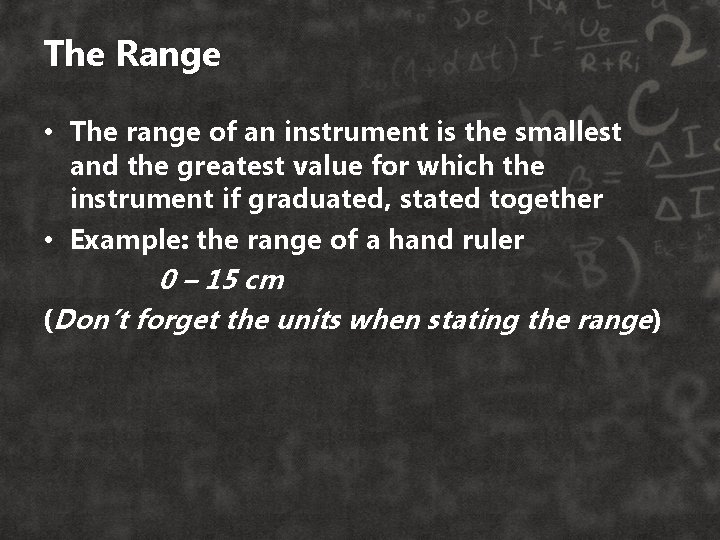 The Range • The range of an instrument is the smallest and the greatest