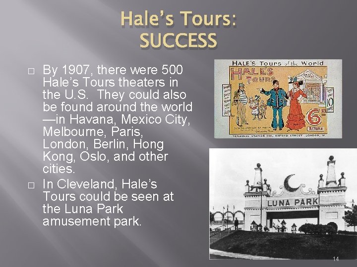 Hale’s Tours: SUCCESS � � By 1907, there were 500 Hale’s Tours theaters in