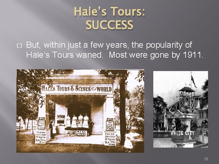 Hale’s Tours: SUCCESS � But, within just a few years, the popularity of Hale’s