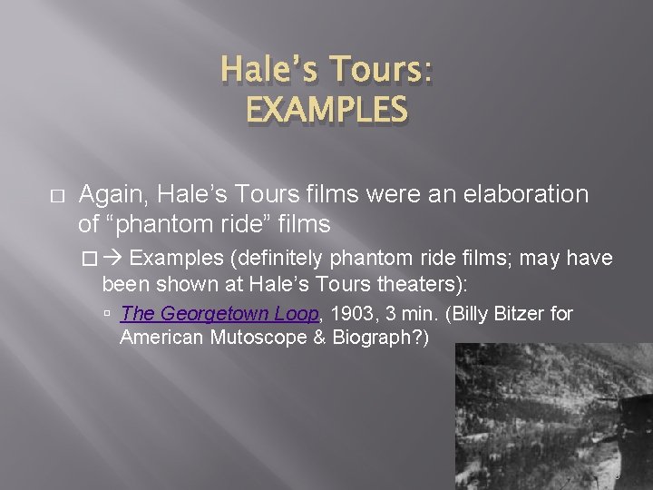 Hale’s Tours: EXAMPLES � Again, Hale’s Tours films were an elaboration of “phantom ride”