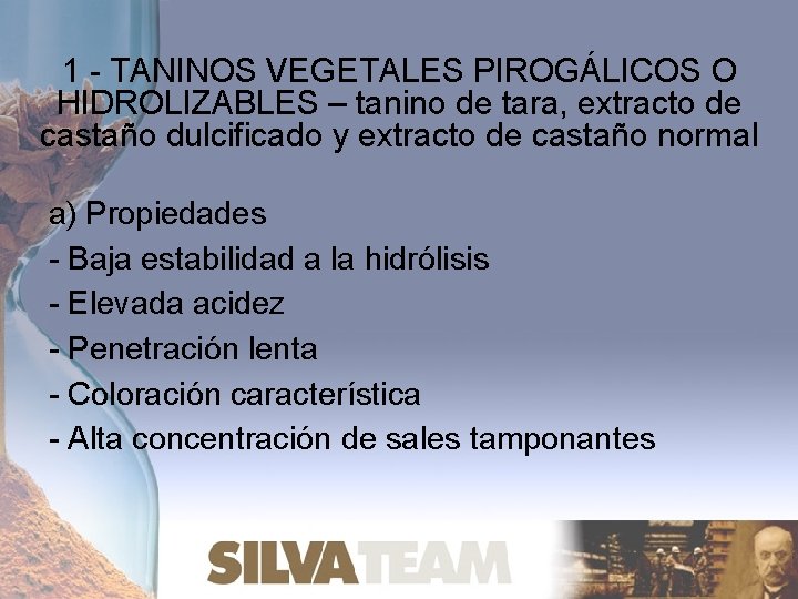 1 - TANINOS VEGETALES PIROGÁLICOS O HIDROLIZABLES – tanino de tara, extracto de castaño