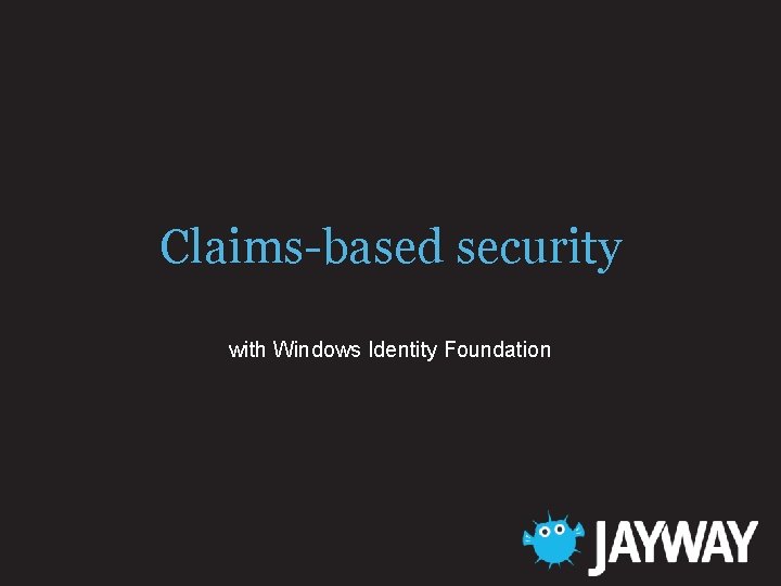 Claims-based security with Windows Identity Foundation 