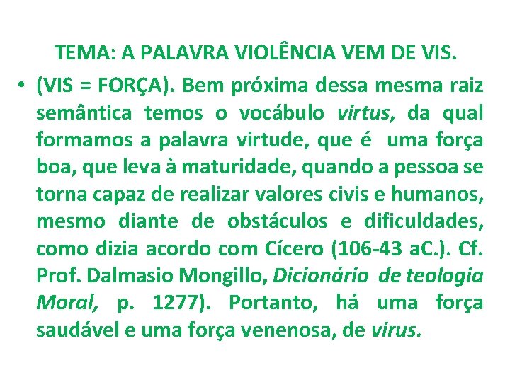 TEMA: A PALAVRA VIOLÊNCIA VEM DE VIS. • (VIS = FORÇA). Bem próxima dessa