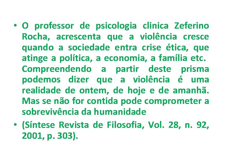  • O professor de psicologia clinica Zeferino Rocha, acrescenta que a violência cresce