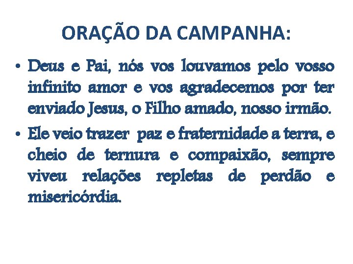 ORAÇÃO DA CAMPANHA: • Deus e Pai, nós vos louvamos pelo vosso infinito amor