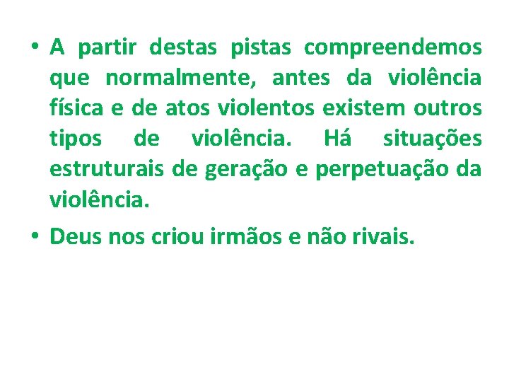 • A partir destas pistas compreendemos que normalmente, antes da violência física e