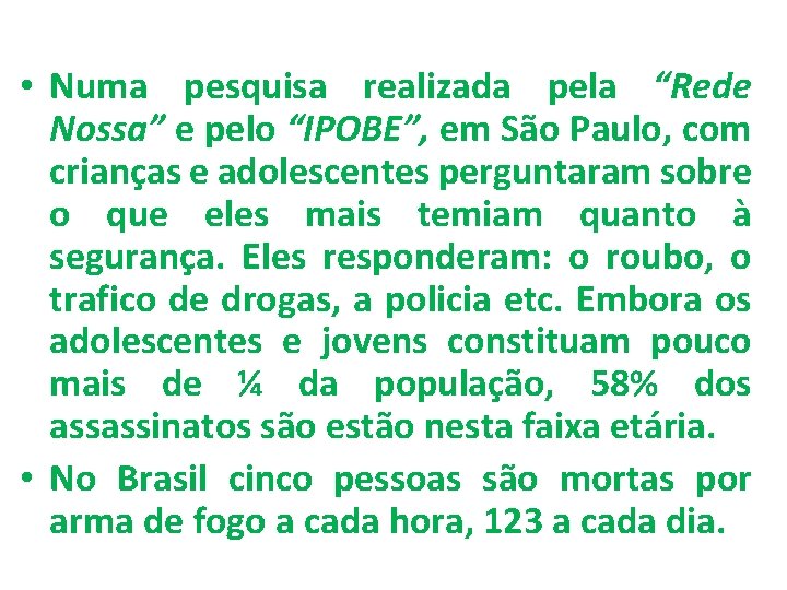  • Numa pesquisa realizada pela “Rede Nossa” e pelo “IPOBE”, em São Paulo,